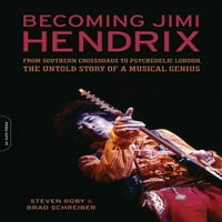 Станувајќи Џими Хендрикс: Од Јужна Раскрсница До Психоделичен Лондон, Нераскажаната Приказна За Музички Гениј